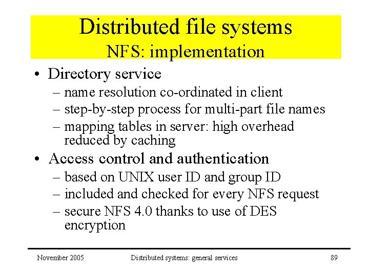 Distributed file systems NFS: implementation • Directory service – name resolution co-ordinated in client