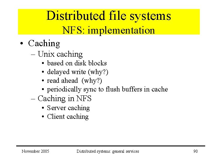 Distributed file systems NFS: implementation • Caching – Unix caching • • based on