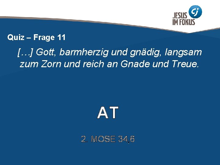 Quiz – Frage 11 […] Gott, barmherzig und gnädig, langsam zum Zorn und reich