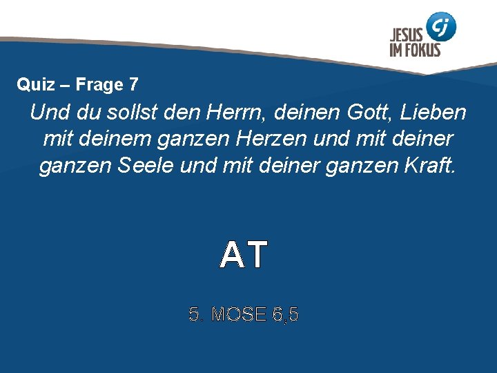 Quiz – Frage 7 Und du sollst den Herrn, deinen Gott, Lieben mit deinem