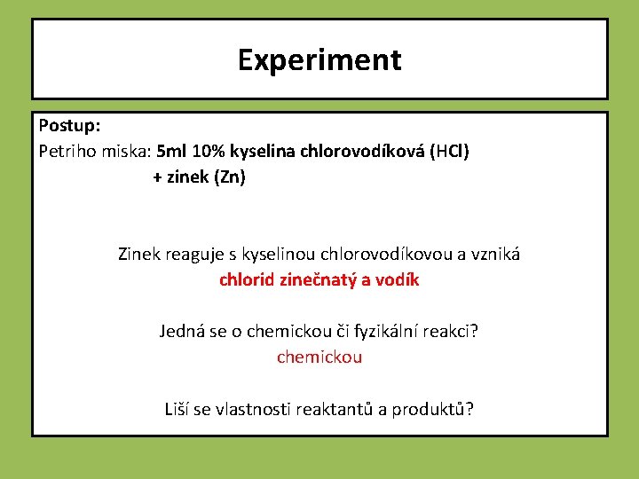 Experiment Postup: Petriho miska: 5 ml 10% kyselina chlorovodíková (HCl) + zinek (Zn) Zinek