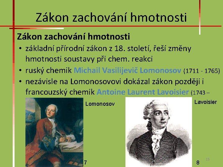 Zákon zachování hmotnosti • základní přírodní zákon z 18. století, řeší změny hmotnosti soustavy