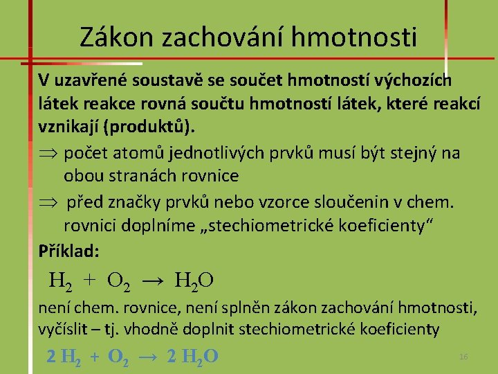 Zákon zachování hmotnosti V uzavřené soustavě se součet hmotností výchozích látek reakce rovná součtu