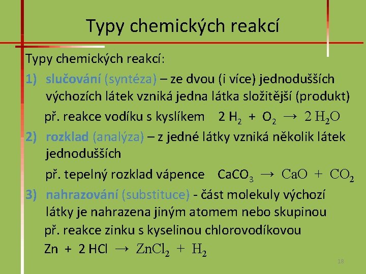 Typy chemických reakcí: 1) slučování (syntéza) – ze dvou (i více) jednodušších výchozích látek