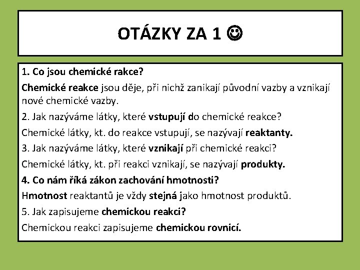 OTÁZKY ZA 1 1. Co jsou chemické rakce? Chemické reakce jsou děje, při nichž