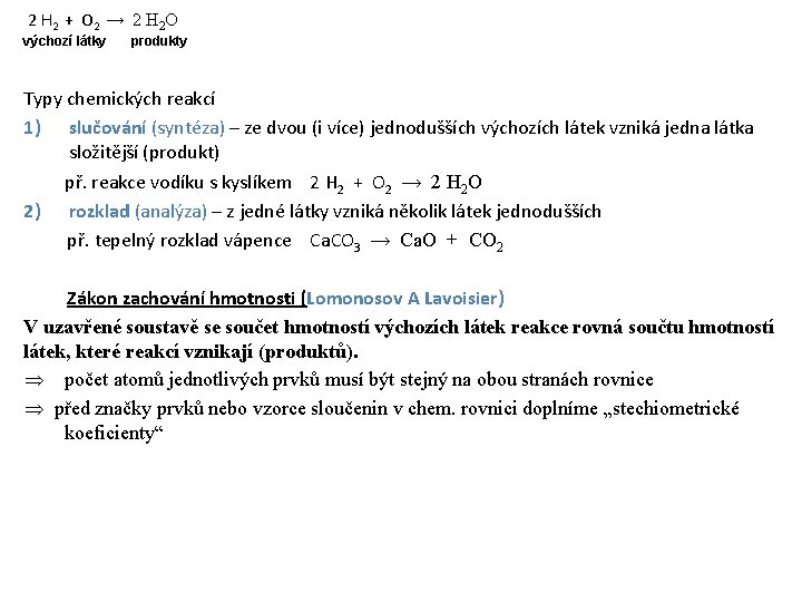 2 H 2 + O 2 → 2 H 2 O výchozí látky produkty