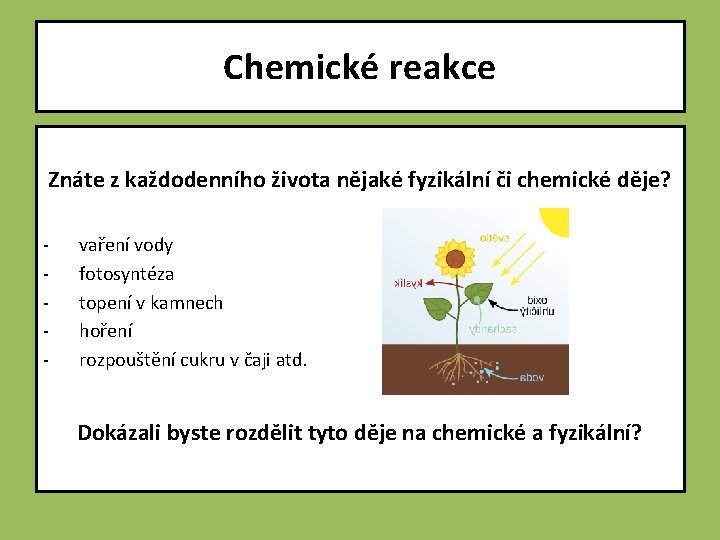 Chemické reakce Znáte z každodenního života nějaké fyzikální či chemické děje? - vaření vody