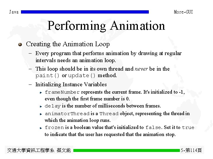 Java More-GUI Performing Animation Creating the Animation Loop - Every program that performs animation Java More-GUI Performing Animation Creating the Animation Loop - Every program that performs animation