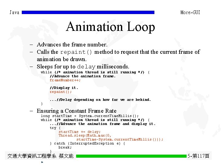 Java More-GUI Animation Loop - Advances the frame number. - Calls the repaint() method Java More-GUI Animation Loop - Advances the frame number. - Calls the repaint() method
