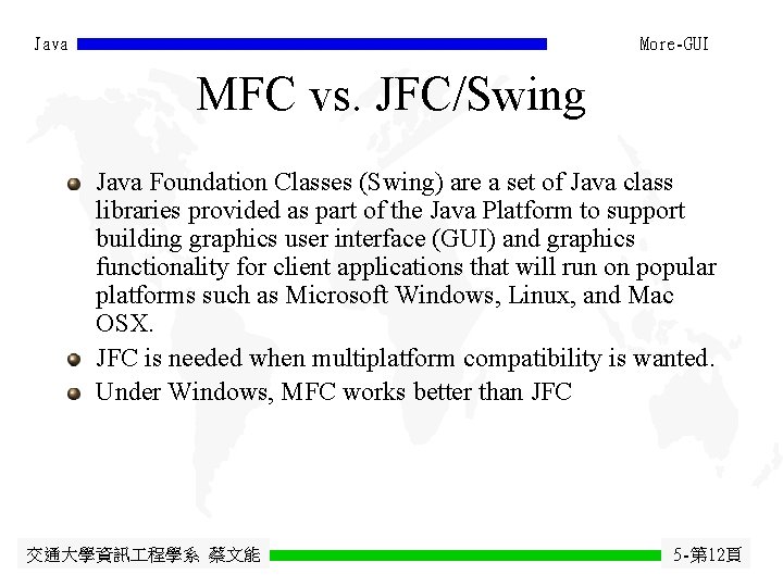 Java More-GUI MFC vs. JFC/Swing Java Foundation Classes (Swing) are a set of Java Java More-GUI MFC vs. JFC/Swing Java Foundation Classes (Swing) are a set of Java