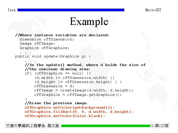 Java More-GUI Example //Where instance variables are declared: Dimension off. Dimension; Image off. Image; Java More-GUI Example //Where instance variables are declared: Dimension off. Dimension; Image off. Image;