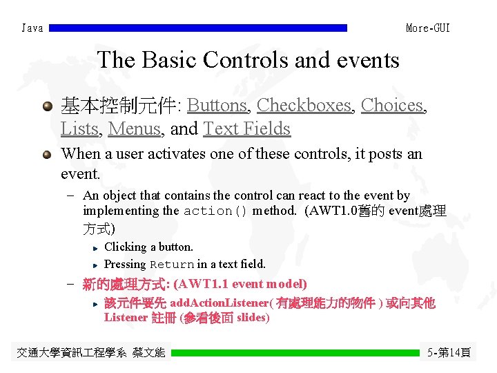 Java More-GUI The Basic Controls and events 基本控制元件: Buttons, Checkboxes, Choices, Lists, Menus, and Java More-GUI The Basic Controls and events 基本控制元件: Buttons, Checkboxes, Choices, Lists, Menus, and