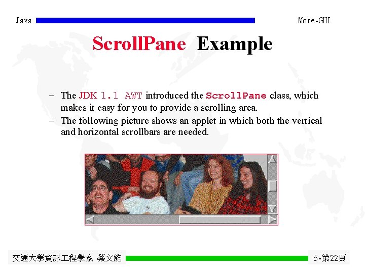 Java More-GUI Scroll. Pane Example - The JDK 1. 1 AWT introduced the Scroll. Java More-GUI Scroll. Pane Example - The JDK 1. 1 AWT introduced the Scroll.