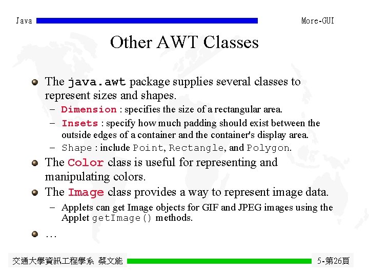 Java More-GUI Other AWT Classes The java. awt package supplies several classes to represent Java More-GUI Other AWT Classes The java. awt package supplies several classes to represent