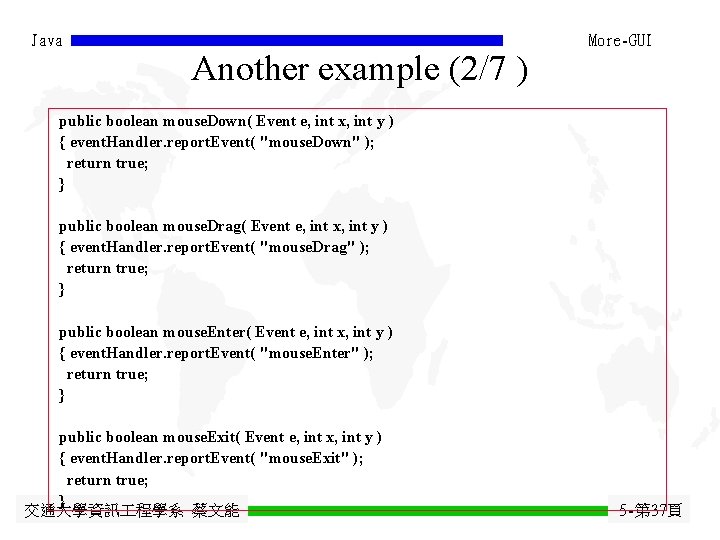 Java Another example (2/7 ) More-GUI public boolean mouse. Down( Event e, int x, Java Another example (2/7 ) More-GUI public boolean mouse. Down( Event e, int x,
