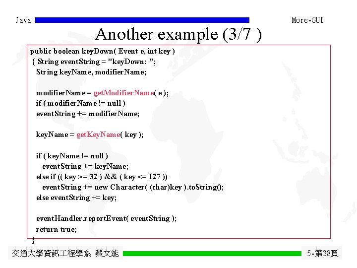 Java Another example (3/7 ) More-GUI public boolean key. Down( Event e, int key Java Another example (3/7 ) More-GUI public boolean key. Down( Event e, int key