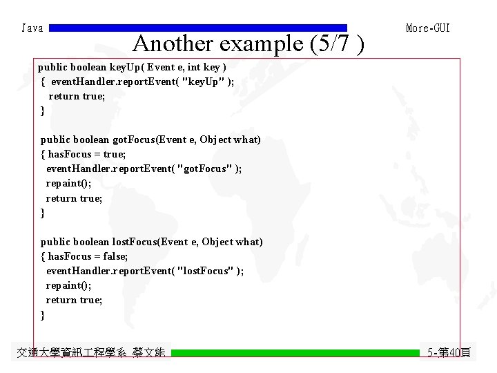 Java Another example (5/7 ) More-GUI public boolean key. Up( Event e, int key Java Another example (5/7 ) More-GUI public boolean key. Up( Event e, int key