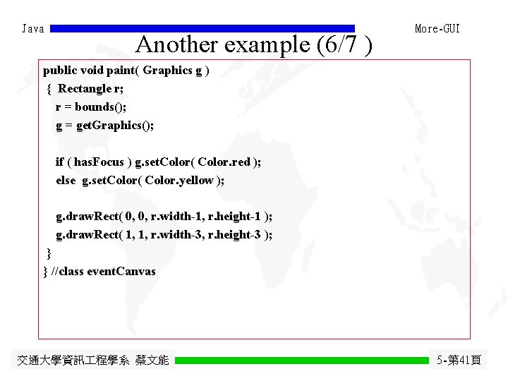 Java Another example (6/7 ) More-GUI public void paint( Graphics g ) { Rectangle Java Another example (6/7 ) More-GUI public void paint( Graphics g ) { Rectangle