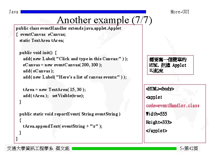 Java Another example (7/7) More-GUI public class event. Handler extends java. applet. Applet { Java Another example (7/7) More-GUI public class event. Handler extends java. applet. Applet {