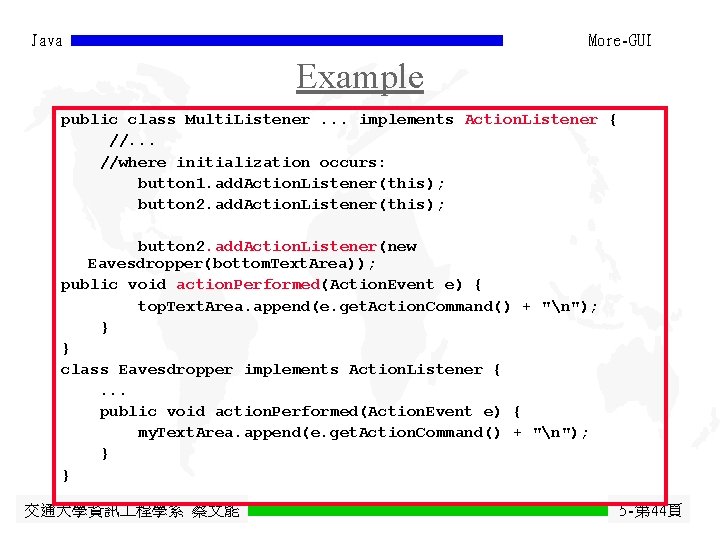 Java More-GUI Example public class Multi. Listener. . . implements Action. Listener { //. Java More-GUI Example public class Multi. Listener. . . implements Action. Listener { //.