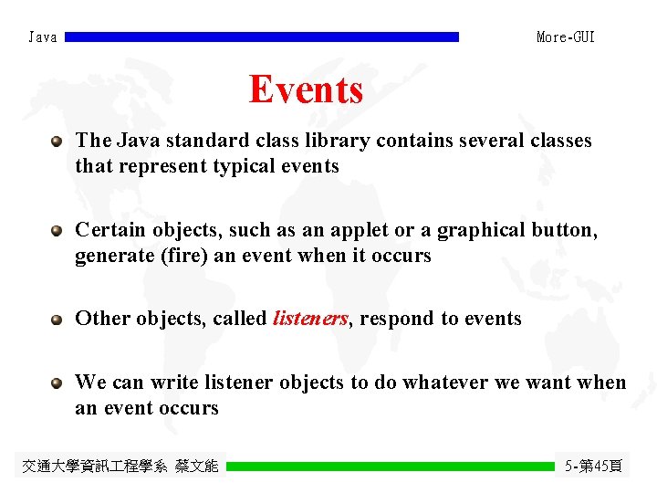 Java More-GUI Events The Java standard class library contains several classes that represent typical Java More-GUI Events The Java standard class library contains several classes that represent typical