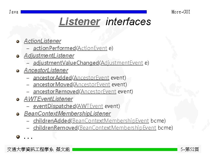 Java More-GUI Listener interfaces Action. Listener - action. Performed(Action. Event e) Adjustment. Listener - Java More-GUI Listener interfaces Action. Listener - action. Performed(Action. Event e) Adjustment. Listener -