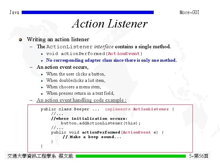 Java More-GUI Action Listener Writing an action listener - The Action. Listener interface contains Java More-GUI Action Listener Writing an action listener - The Action. Listener interface contains