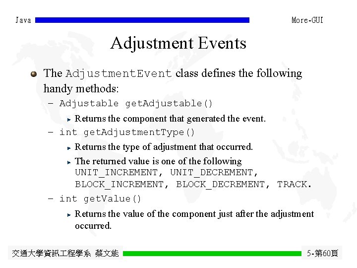 Java More-GUI Adjustment Events The Adjustment. Event class defines the following handy methods: - Java More-GUI Adjustment Events The Adjustment. Event class defines the following handy methods: -
