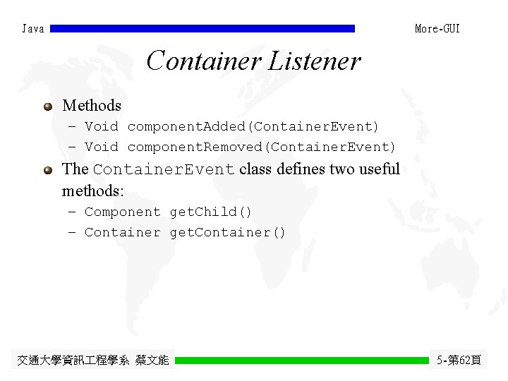 Java More-GUI Container Listener Methods - Void component. Added(Container. Event) - Void component. Removed(Container. Java More-GUI Container Listener Methods - Void component. Added(Container. Event) - Void component. Removed(Container.