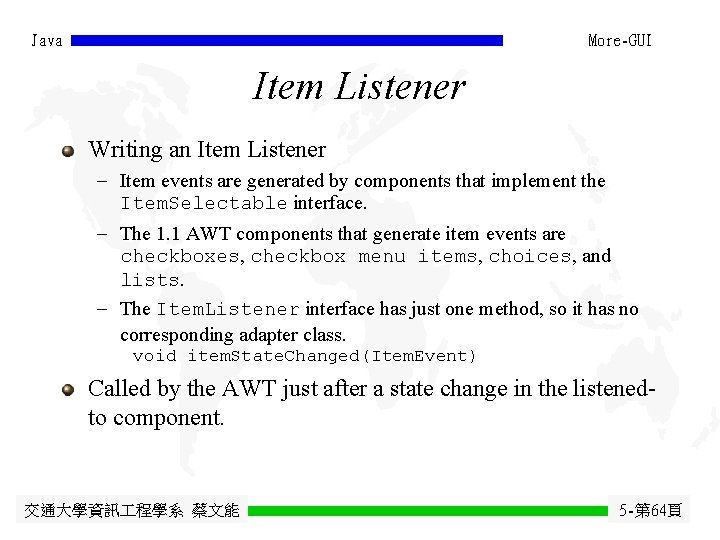 Java More-GUI Item Listener Writing an Item Listener - Item events are generated by Java More-GUI Item Listener Writing an Item Listener - Item events are generated by