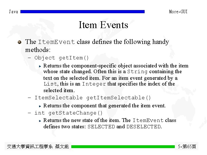 Java More-GUI Item Events The Item. Event class defines the following handy methods: - Java More-GUI Item Events The Item. Event class defines the following handy methods: -