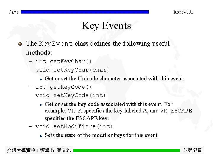 Java More-GUI Key Events The Key. Event class defines the following useful methods: - Java More-GUI Key Events The Key. Event class defines the following useful methods: -
