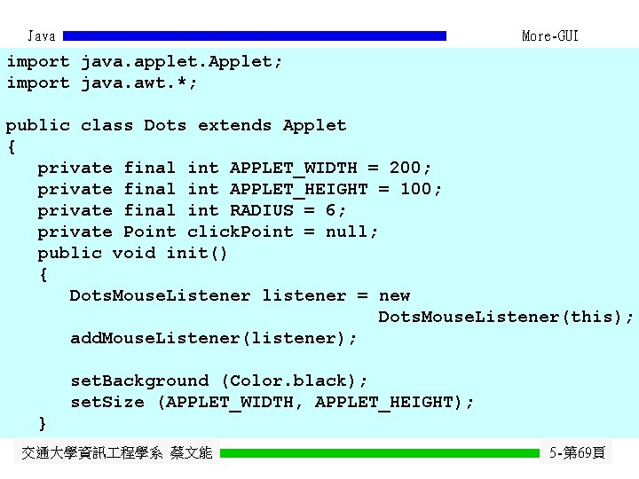 Java More-GUI import java. applet. Applet; import java. awt. *; public class Dots extends Java More-GUI import java. applet. Applet; import java. awt. *; public class Dots extends