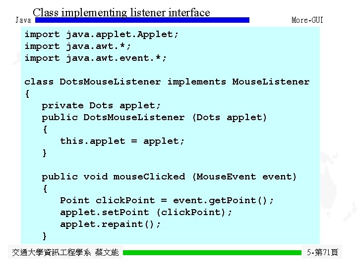 Java Class implementing listener interface More-GUI import java. applet. Applet; import java. awt. *; Java Class implementing listener interface More-GUI import java. applet. Applet; import java. awt. *;