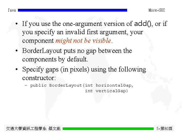 Java More-GUI • If you use the one-argument version of add(), or if you Java More-GUI • If you use the one-argument version of add(), or if you