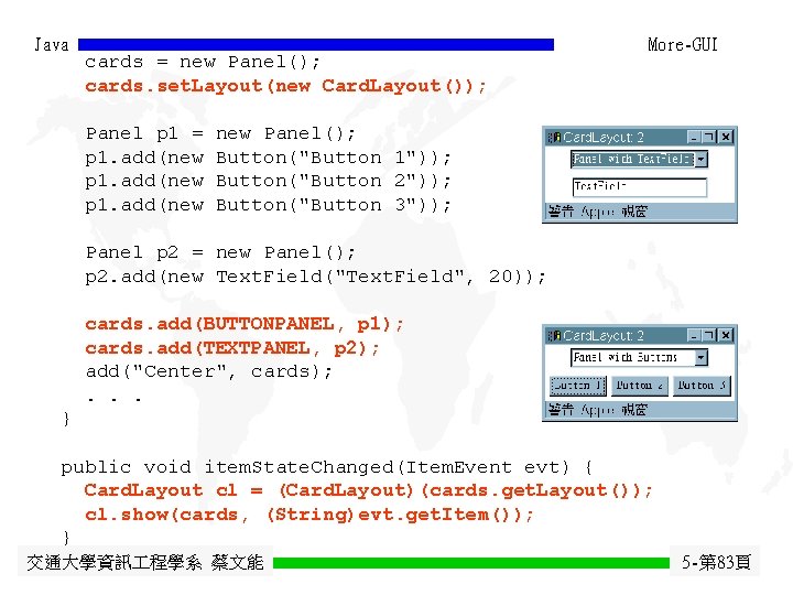 Java cards = new Panel(); cards. set. Layout(new Card. Layout()); Panel p 1 = Java cards = new Panel(); cards. set. Layout(new Card. Layout()); Panel p 1 =