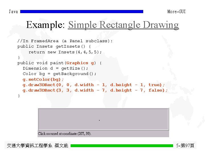 Java More-GUI Example: Simple Rectangle Drawing //In Framed. Area (a Panel subclass): public Insets Java More-GUI Example: Simple Rectangle Drawing //In Framed. Area (a Panel subclass): public Insets