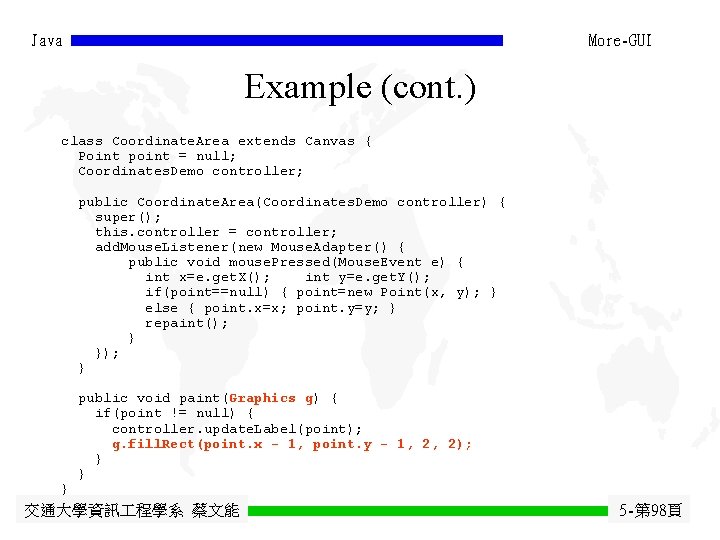 Java More-GUI Example (cont. ) class Coordinate. Area extends Canvas { Point point = Java More-GUI Example (cont. ) class Coordinate. Area extends Canvas { Point point =