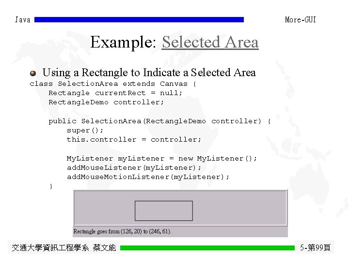 Java More-GUI Example: Selected Area Using a Rectangle to Indicate a Selected Area class Java More-GUI Example: Selected Area Using a Rectangle to Indicate a Selected Area class
