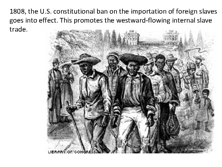 1808, the U. S. constitutional ban on the importation of foreign slaves goes into
