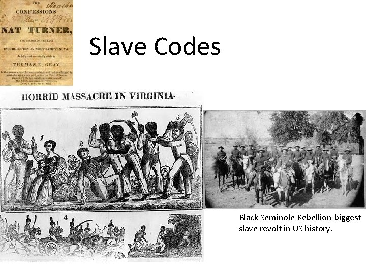 Slave Codes Black Seminole Rebellion-biggest slave revolt in US history. 
