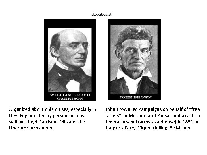 Organized abolitionism rises, especially in New England, led by person such as William Lloyd