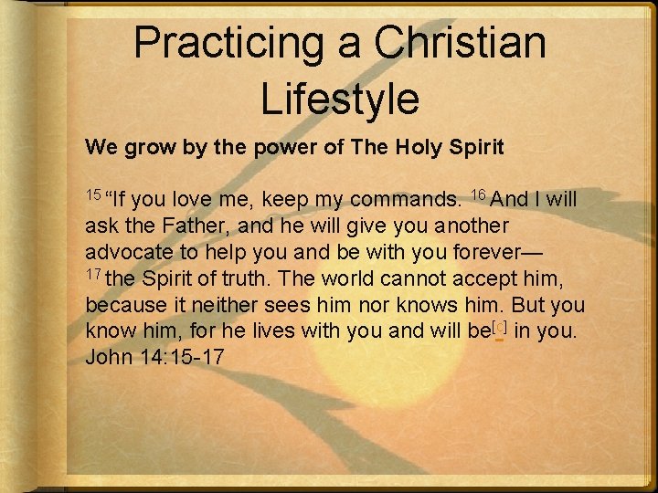 Practicing a Christian Lifestyle We grow by the power of The Holy Spirit 15