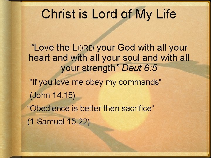 Christ is Lord of My Life “Love the LORD your God with all your