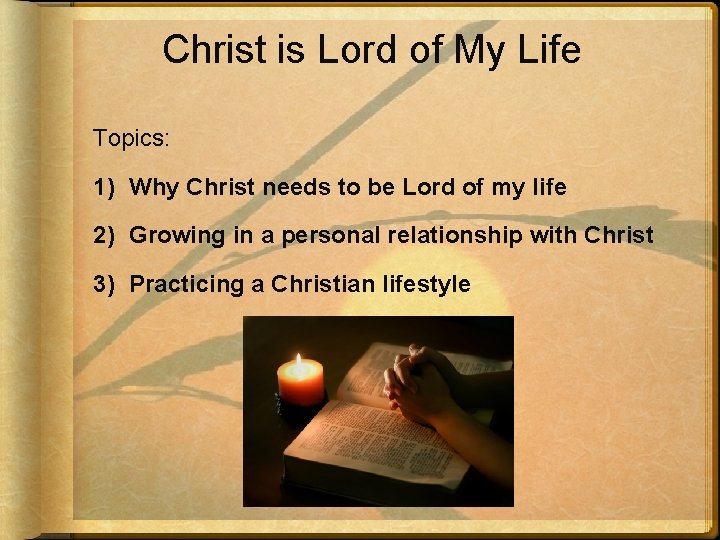 Christ is Lord of My Life Topics: 1) Why Christ needs to be Lord