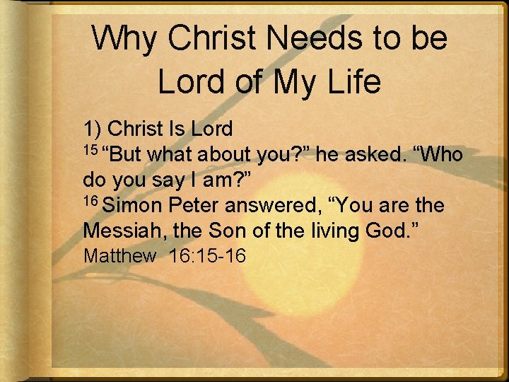 Why Christ Needs to be Lord of My Life 1) Christ Is Lord 15