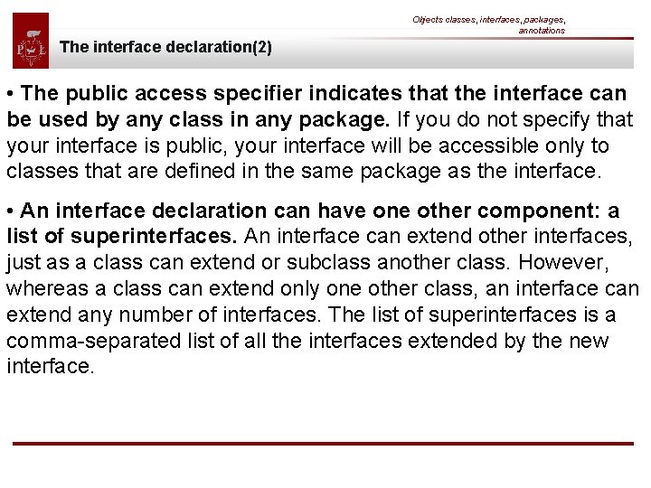 Objects classes, interfaces, packages, annotations The interface declaration(2) • The public access specifier indicates