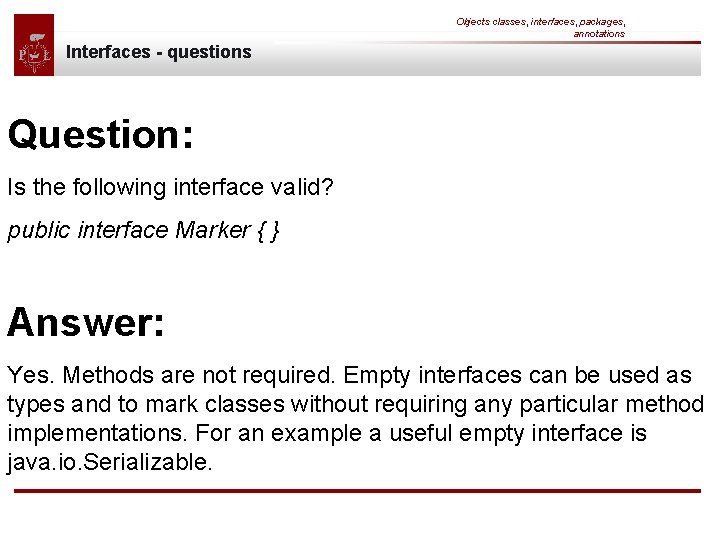 Objects classes, interfaces, packages, annotations Interfaces - questions Question: Is the following interface valid?