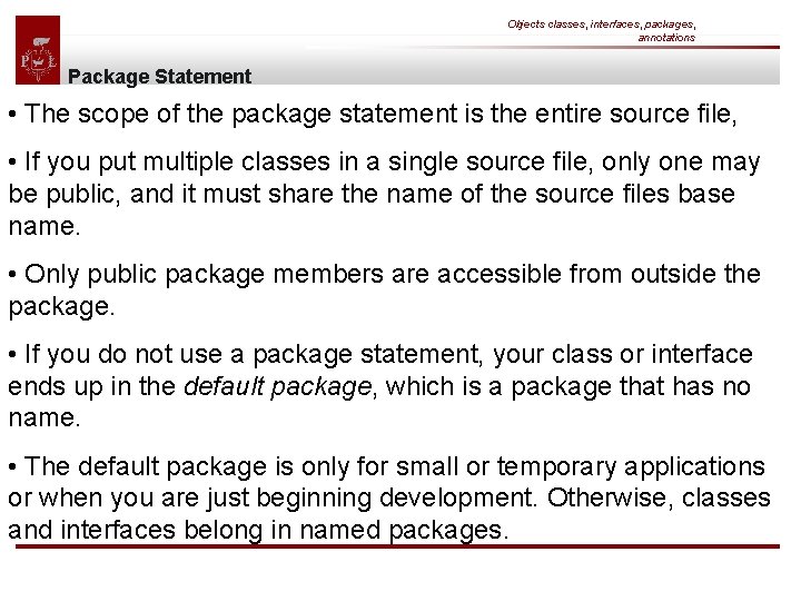 Objects classes, interfaces, packages, annotations Package Statement • The scope of the package statement