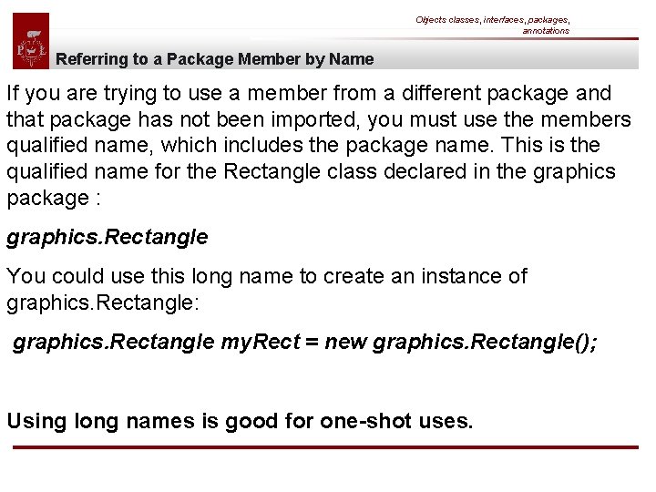 Objects classes, interfaces, packages, annotations Referring to a Package Member by Name If you
